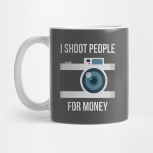 I shoot people for money Mug